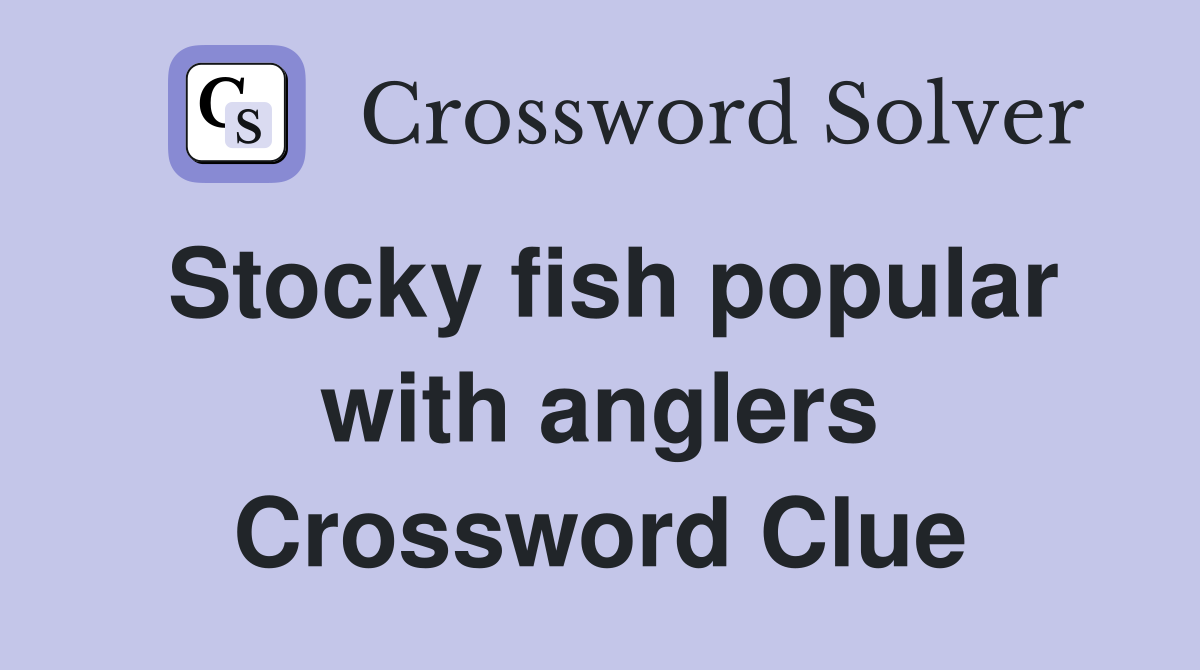 Stocky fish popular with anglers Crossword Clue