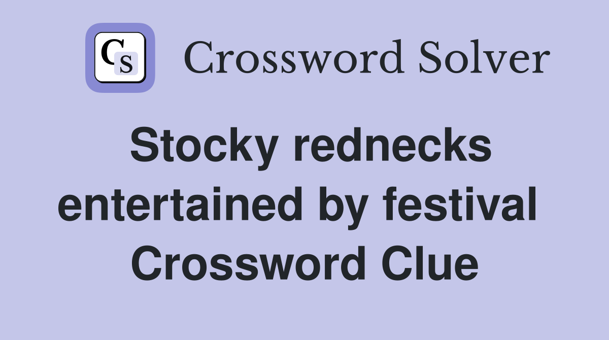 Stocky rednecks entertained by festival  Crossword Clue