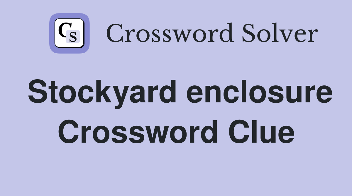 Stockyard enclosure Crossword Clue