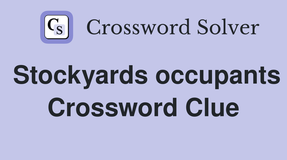 Stockyards occupants Crossword Clue