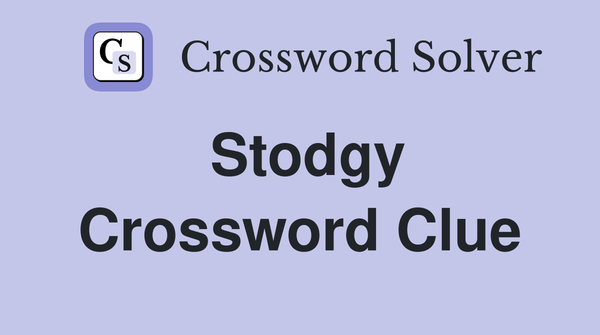Stodgy Crossword Clue