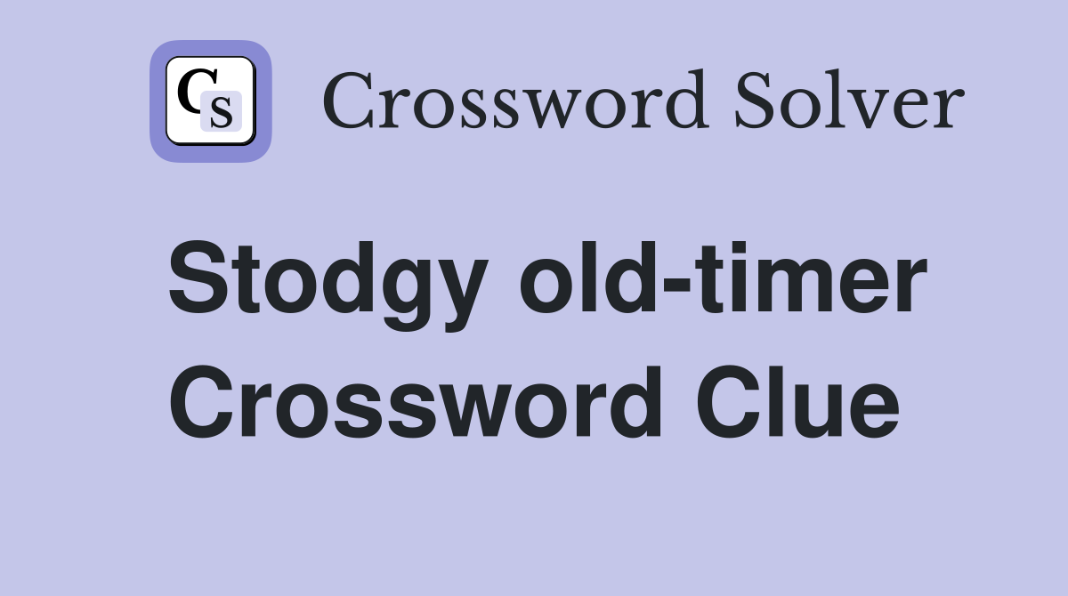 Stodgy old-timer Crossword Clue