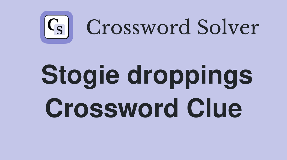 Stogie droppings Crossword Clue