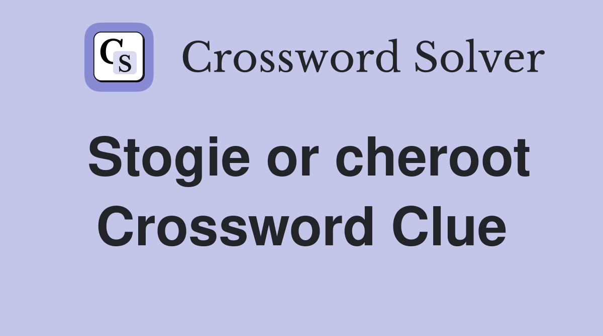 Stogie or cheroot Crossword Clue