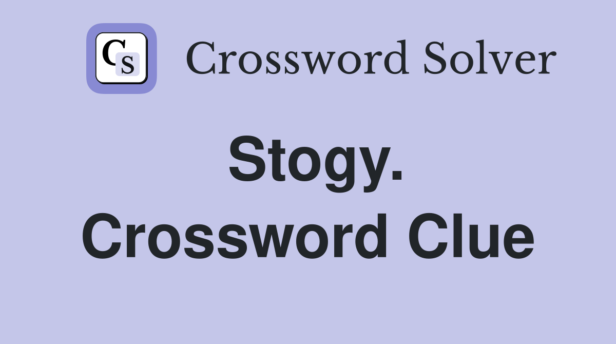 Stogy. Crossword Clue