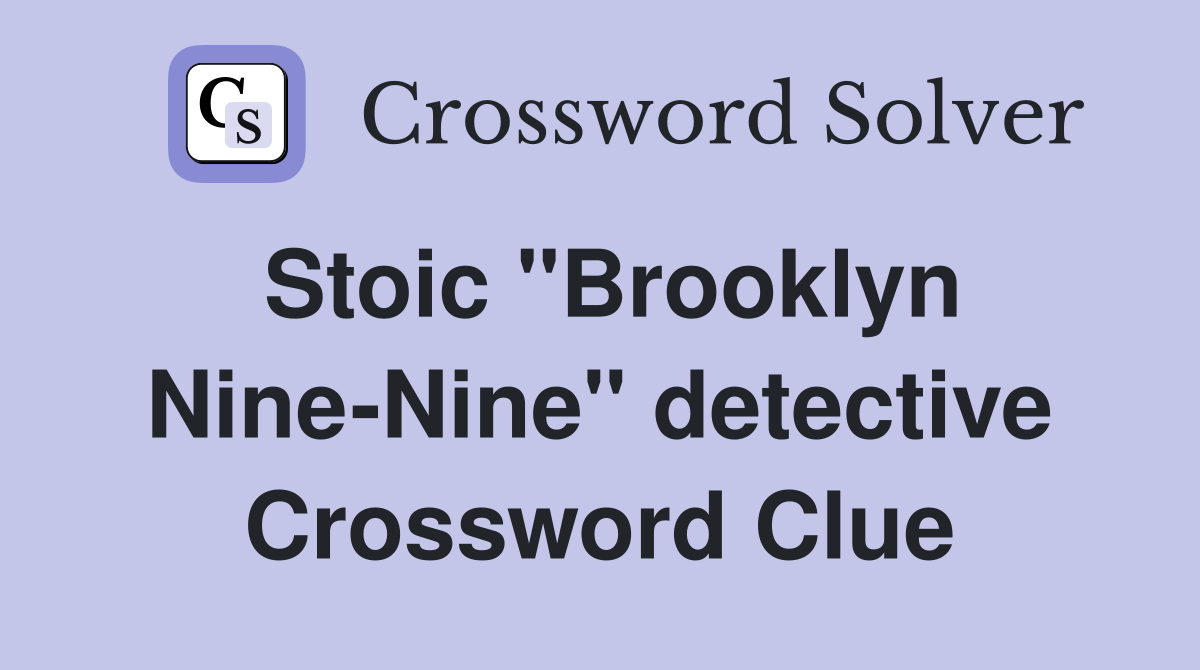 Stoic "Brooklyn Nine-Nine" detective Crossword Clue