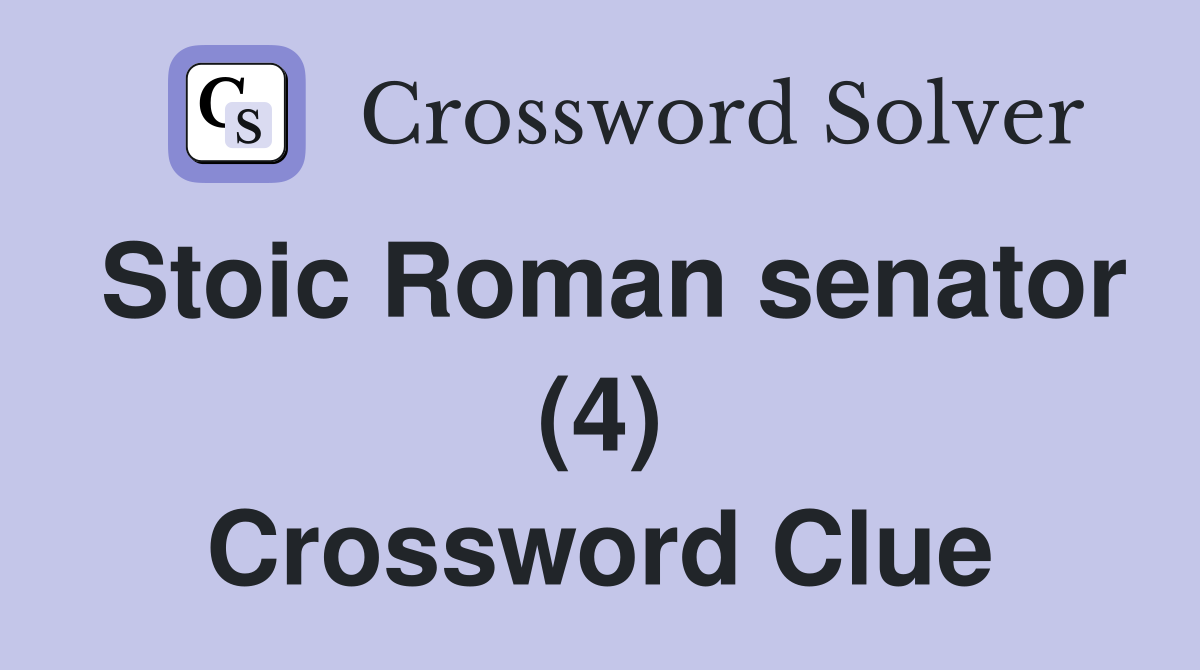 Stoic Roman senator (4) Crossword Clue