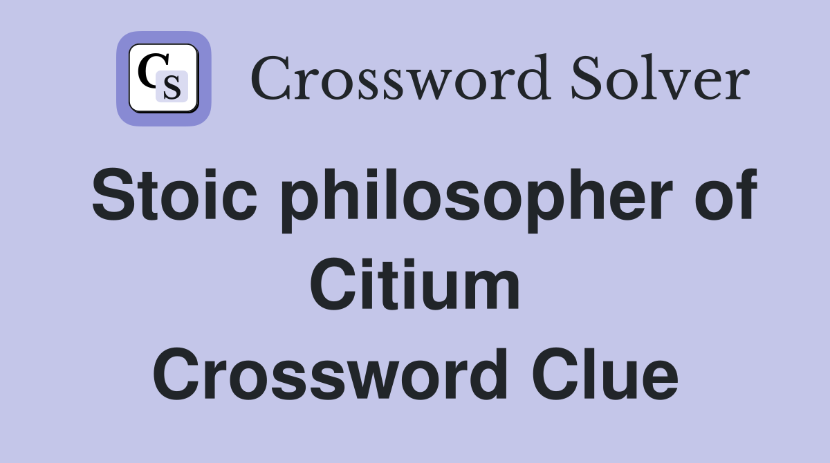 Stoic philosopher of Citium Crossword Clue