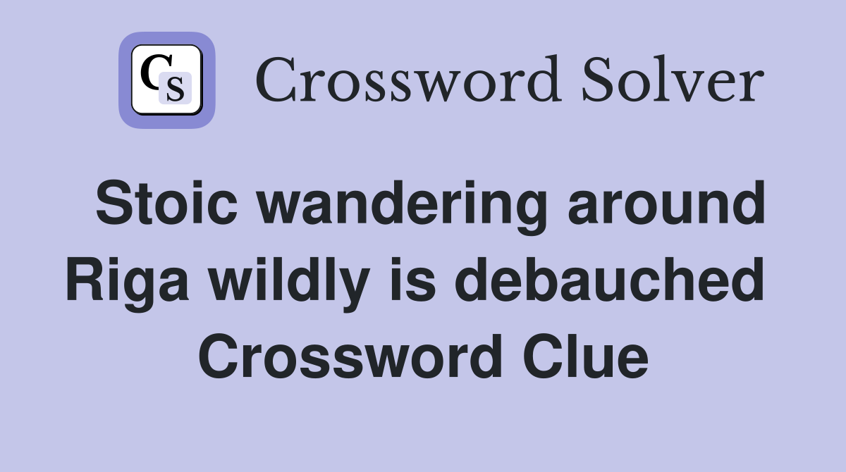 Stoic wandering around Riga wildly is debauched  Crossword Clue