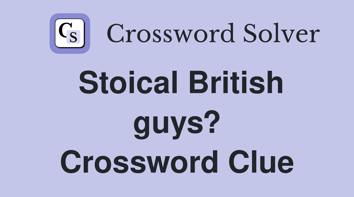 Stoical British guys? Crossword Clue