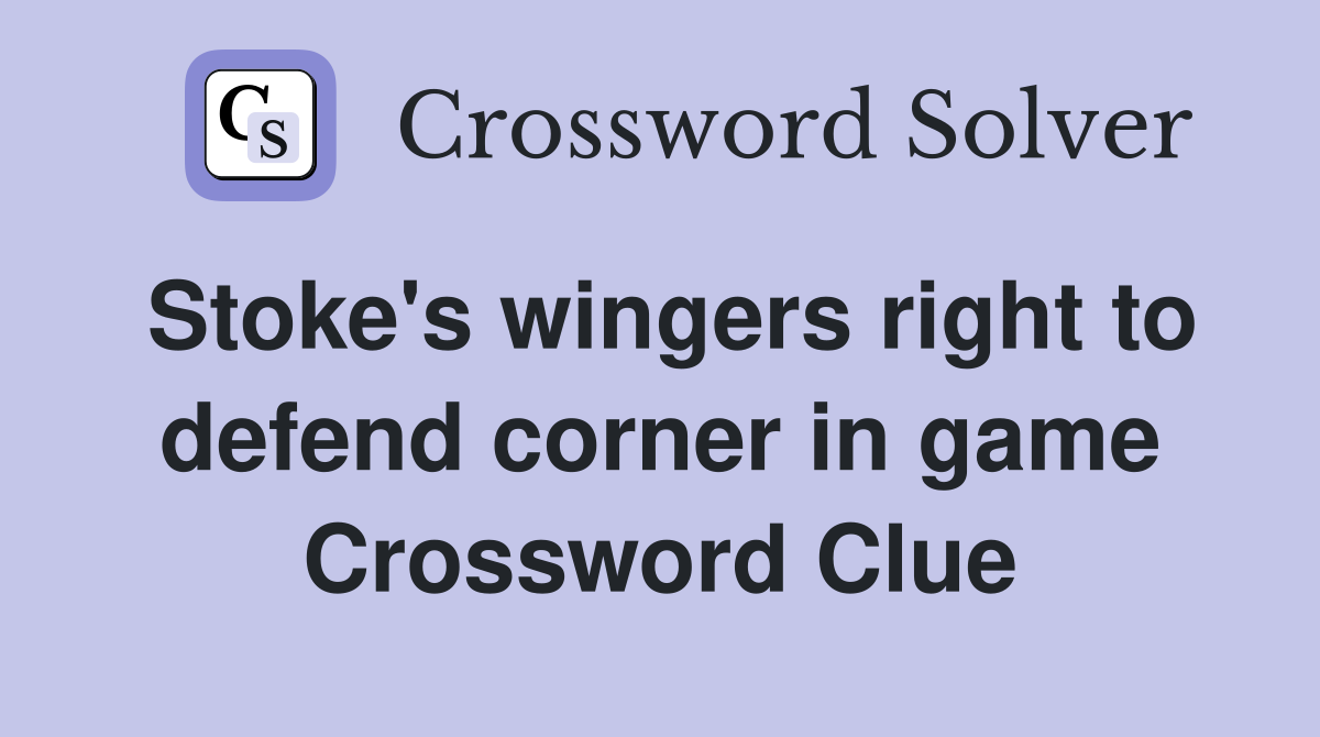 Stoke's wingers right to defend corner in game Crossword Clue