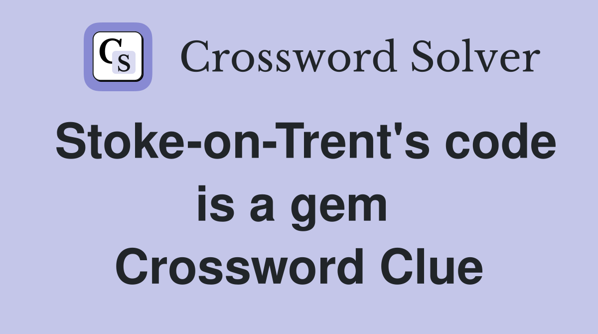 Stoke-on-Trent's code is a gem  Crossword Clue