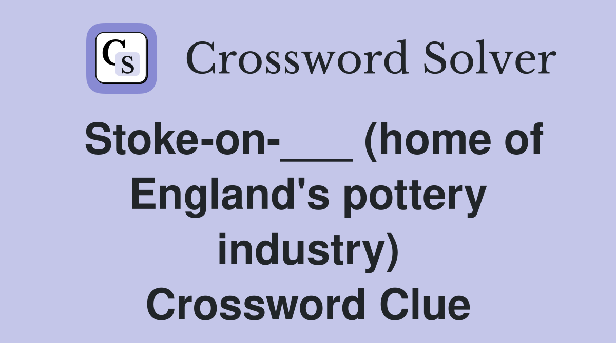 Stoke-on-___ (home of England's pottery industry) Crossword Clue