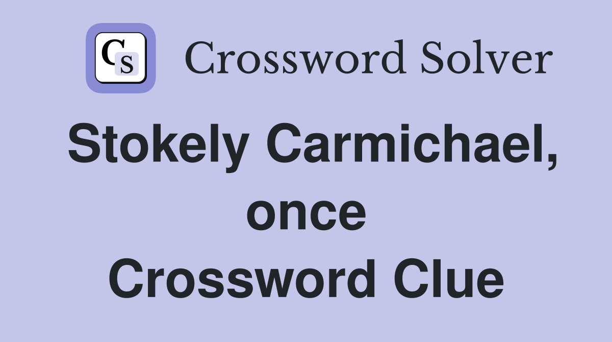 Stokely Carmichael, once Crossword Clue