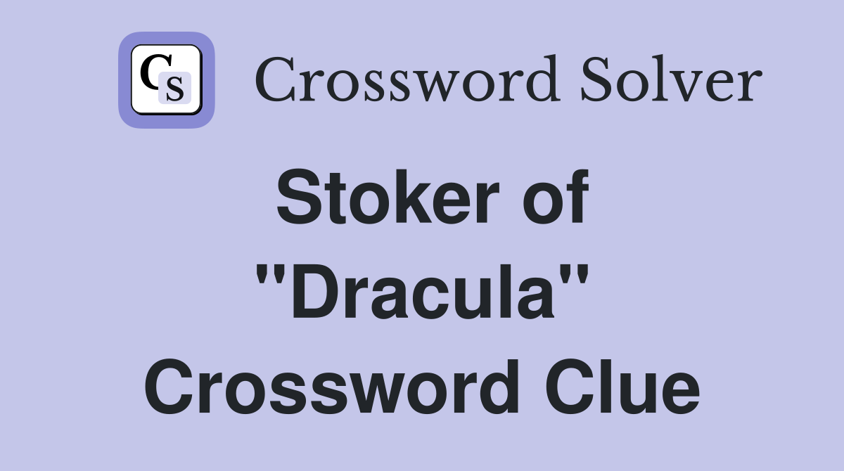 Stoker of ''Dracula'' Crossword Clue