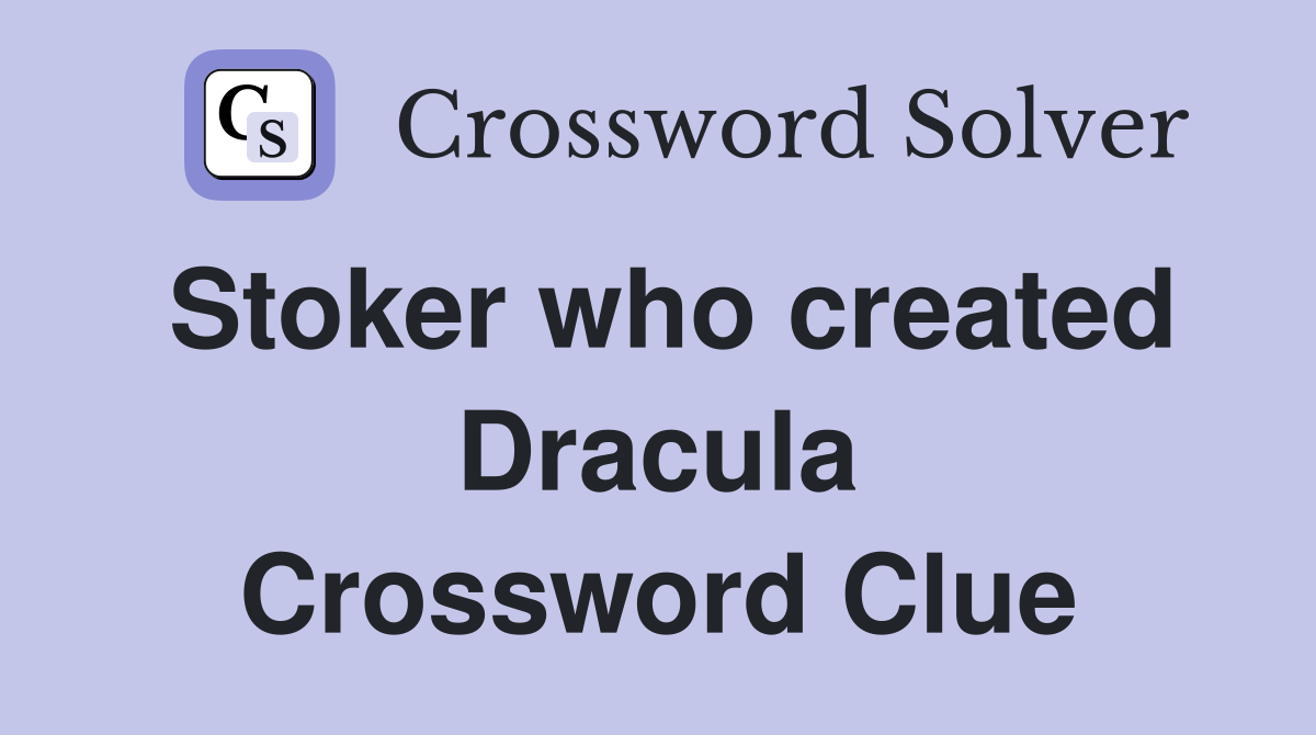 Stoker who created Dracula Crossword Clue