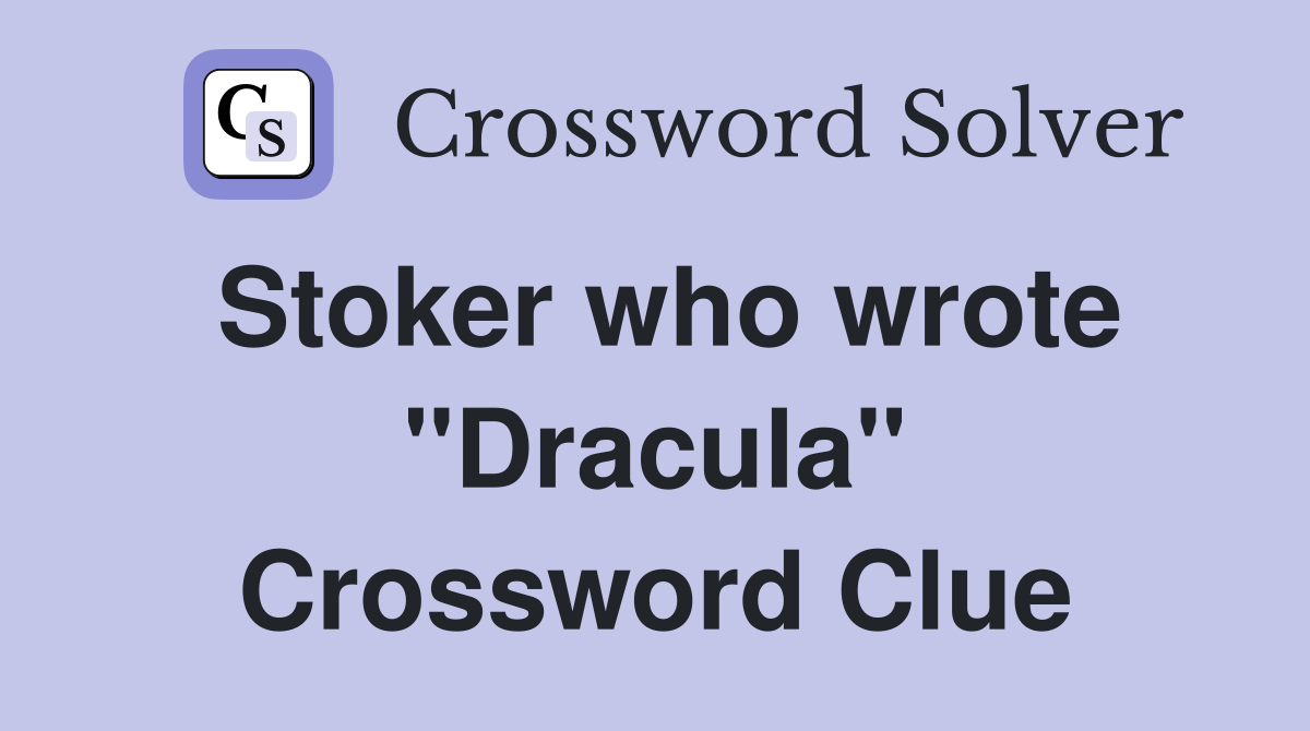 Stoker who wrote "Dracula" Crossword Clue