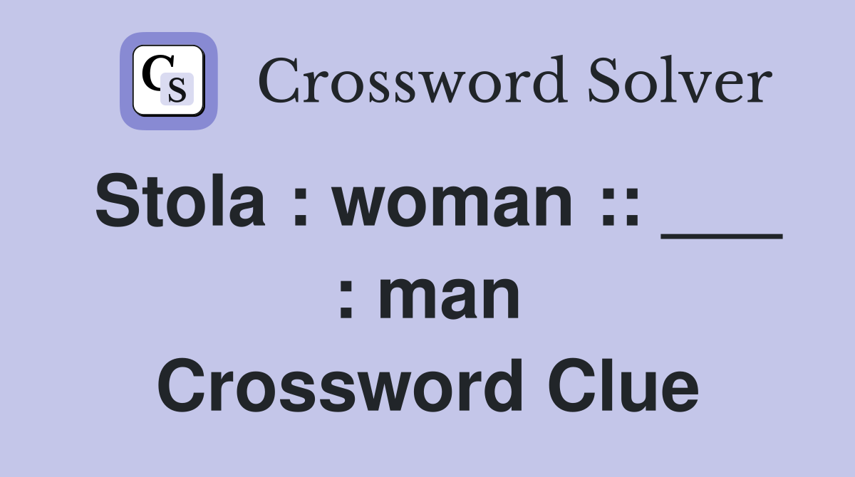 Stola : woman :: ___ : man Crossword Clue