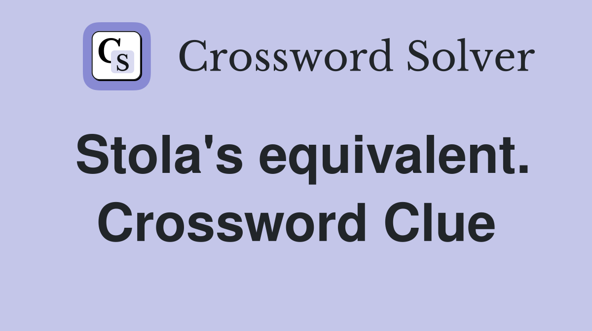 Stola's equivalent. Crossword Clue