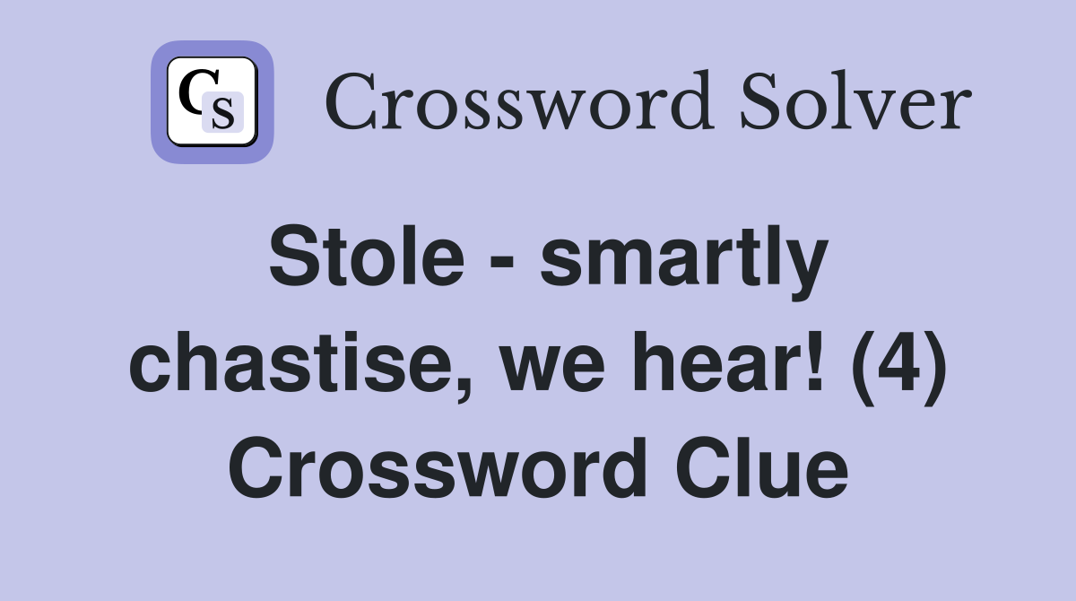 Stole - smartly chastise, we hear! (4) Crossword Clue