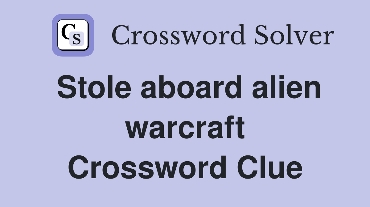 Stole aboard alien warcraft Crossword Clue