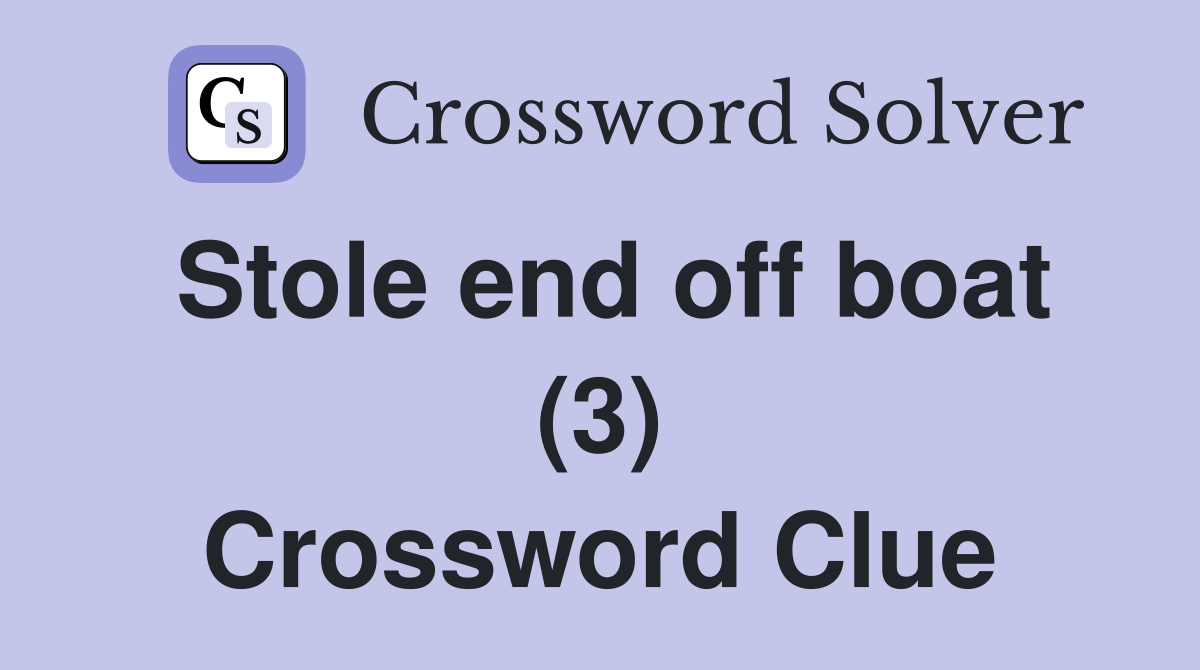 Stole end off boat (3) Crossword Clue