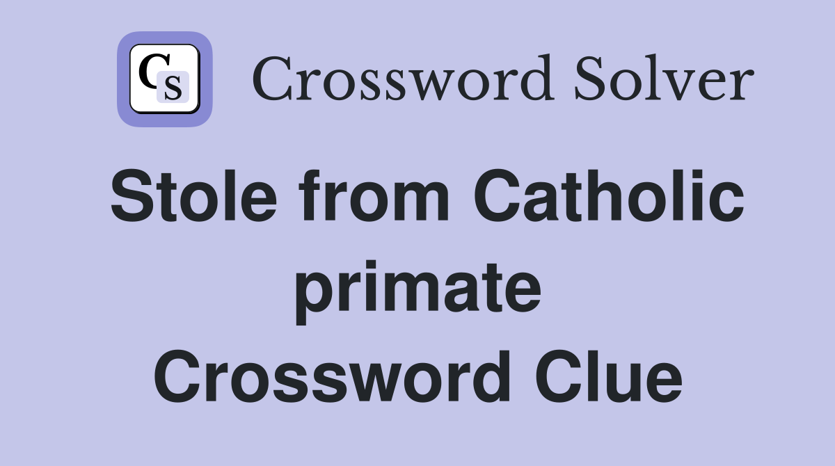 Stole from Catholic primate Crossword Clue