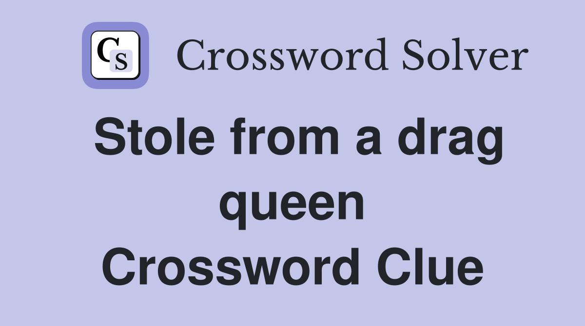 Stole from a drag queen Crossword Clue