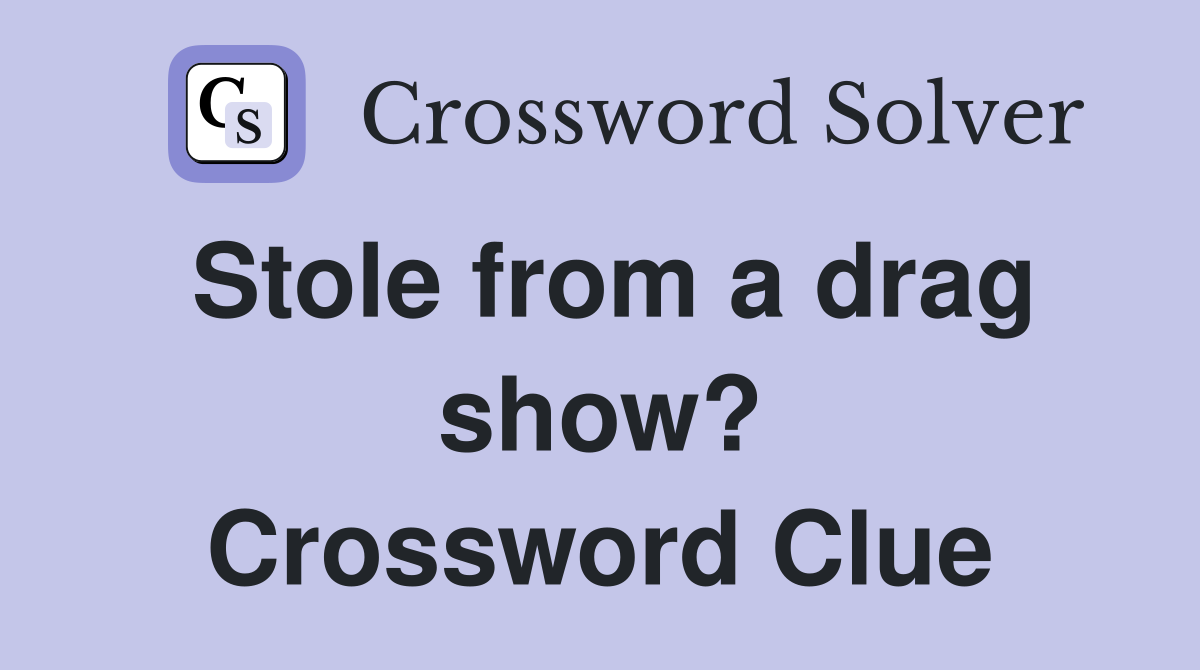 Stole from a drag show? Crossword Clue