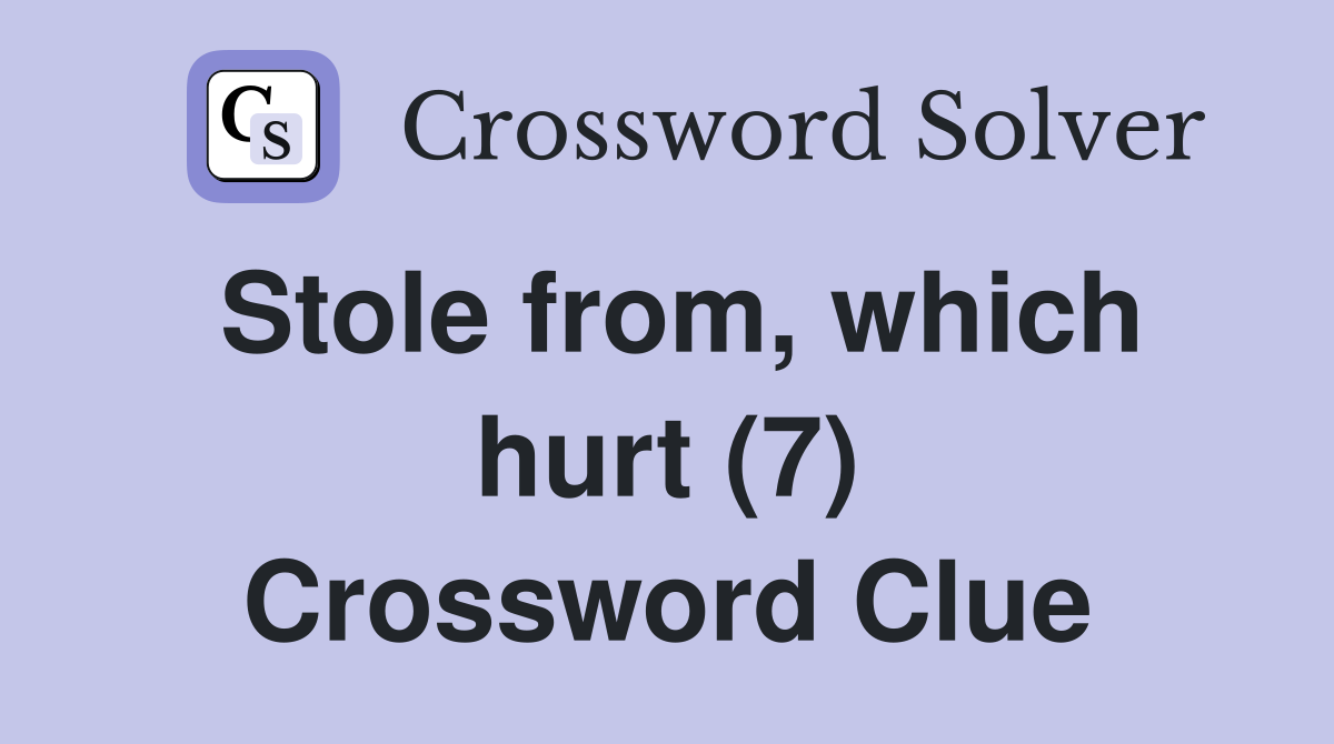 Stole from, which hurt (7) Crossword Clue