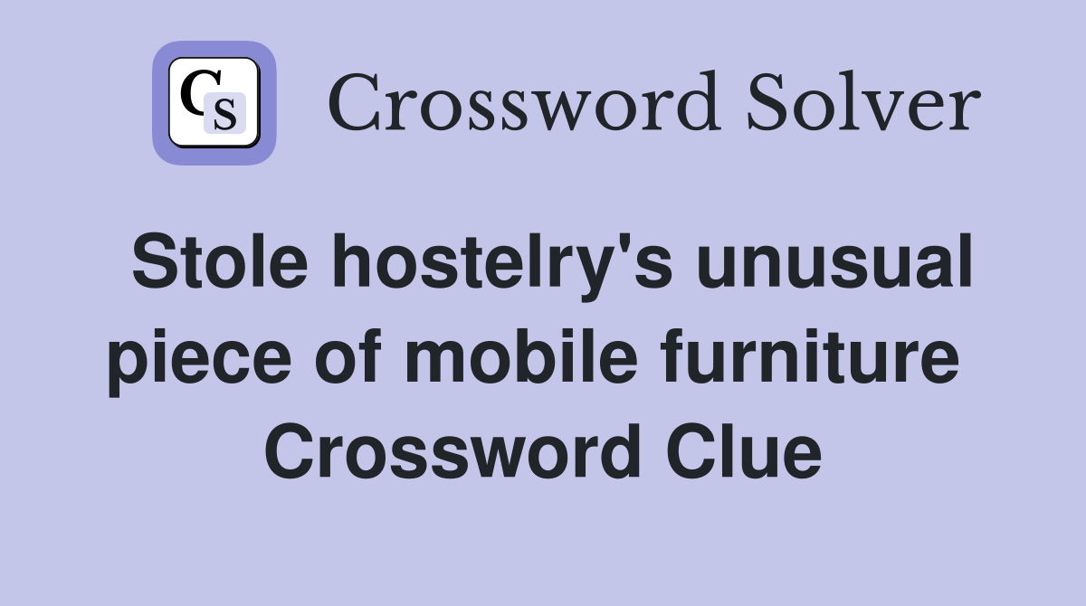Stole hostelry's unusual piece of mobile furniture  Crossword Clue