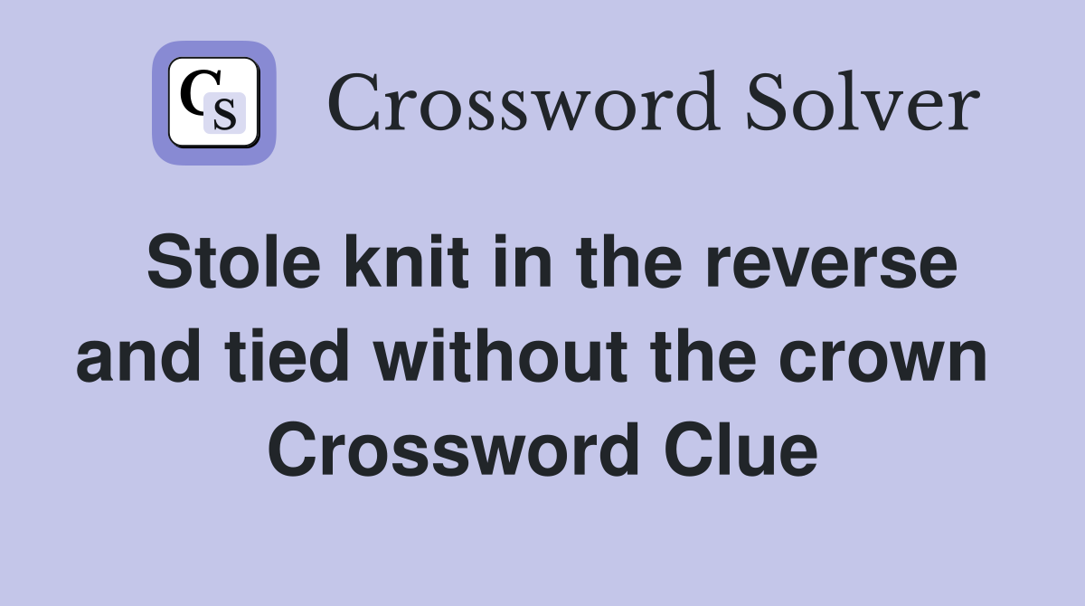Stole knit in the reverse and tied without the crown  Crossword Clue