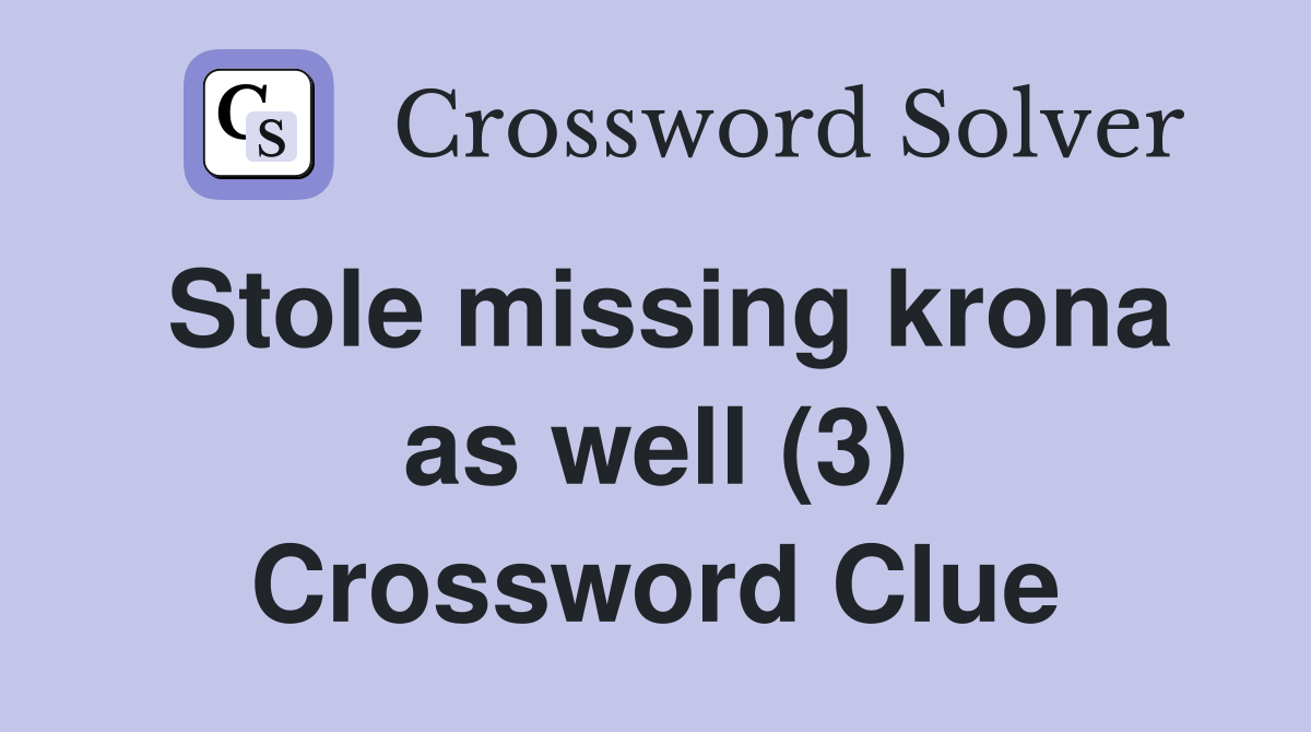 Stole missing krona as well (3) Crossword Clue