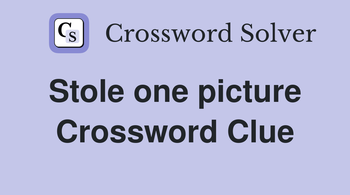 Stole one picture  Crossword Clue