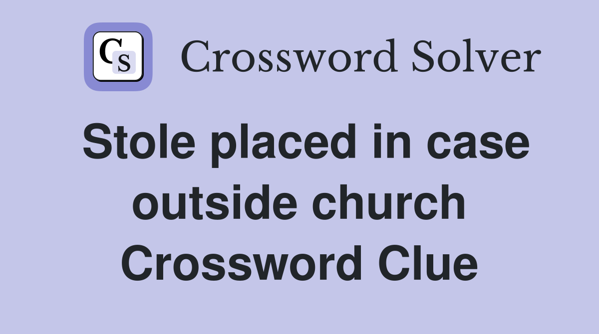 Stole placed in case outside church Crossword Clue