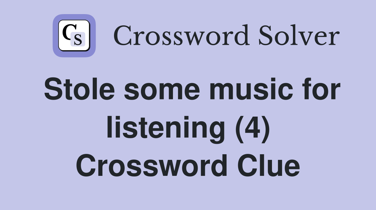 Stole some music for listening (4) Crossword Clue