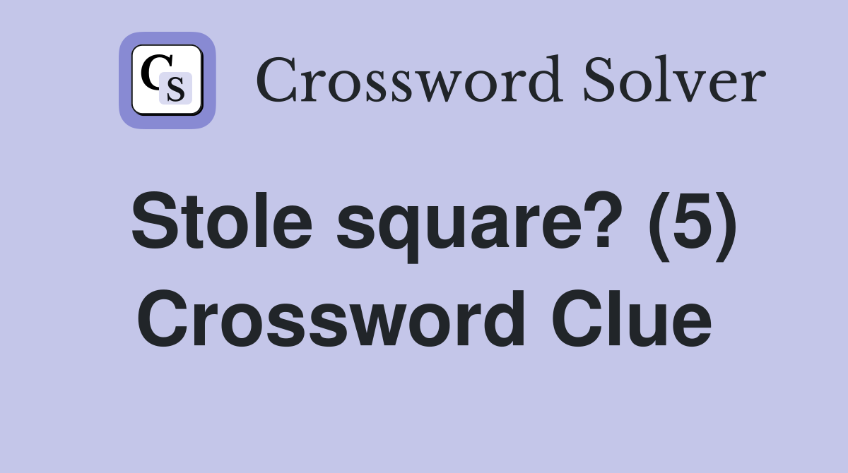 Stole square? (5) Crossword Clue