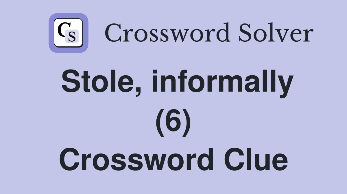 Stole, informally (6) Crossword Clue