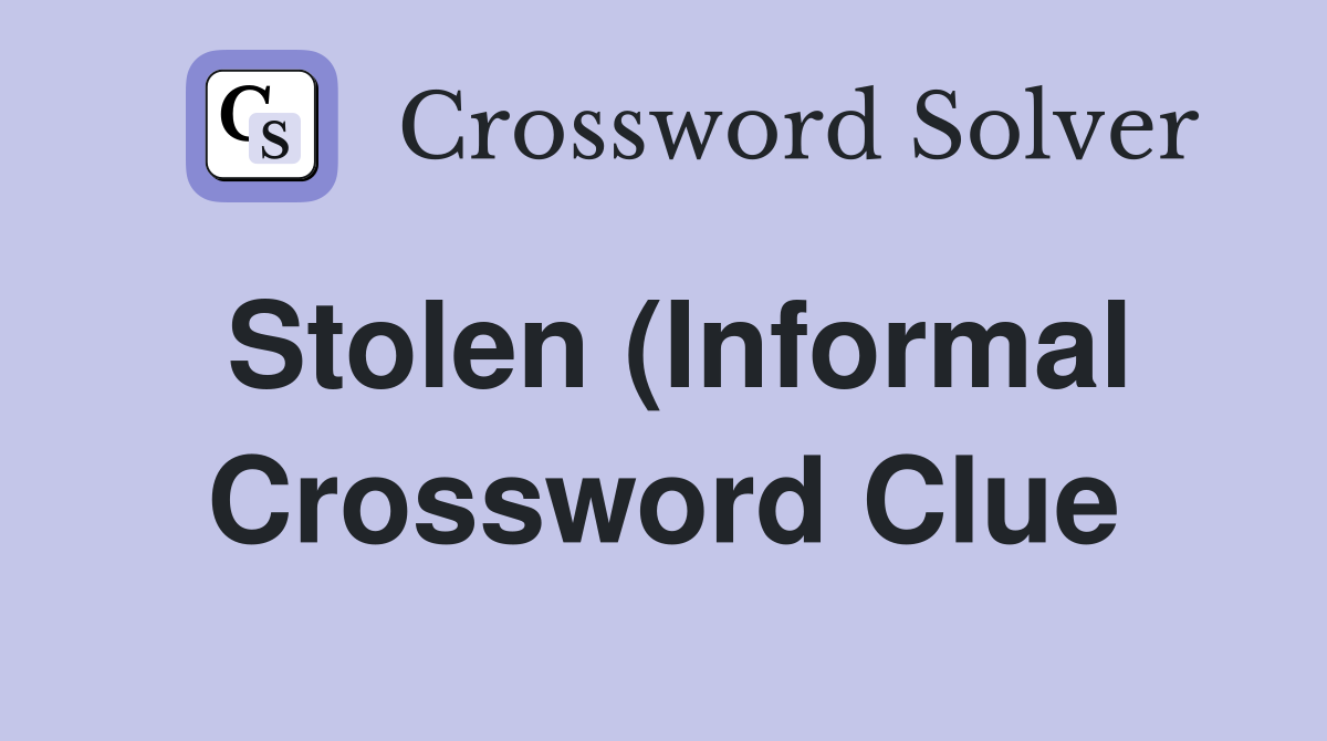 Stolen (Informal) (6) Crossword Clue Answers Crossword Solver Stolen (Informal) (6) Crossword Clue Answers Crossword Solver