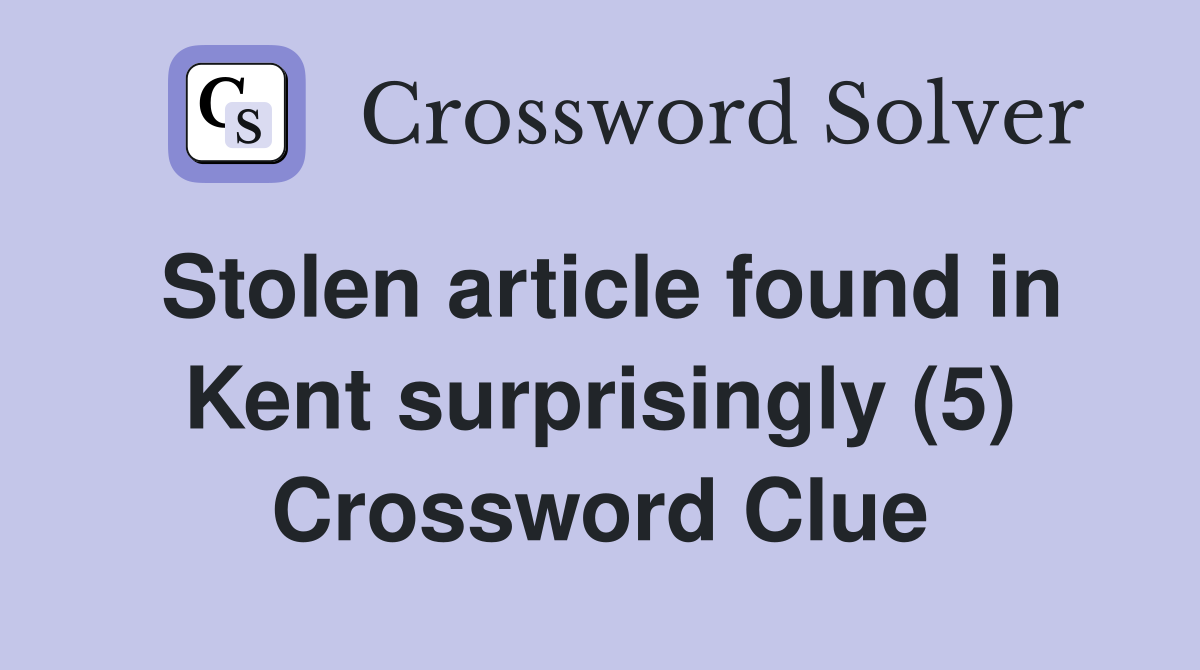 Stolen article found in Kent surprisingly (5) Crossword Clue