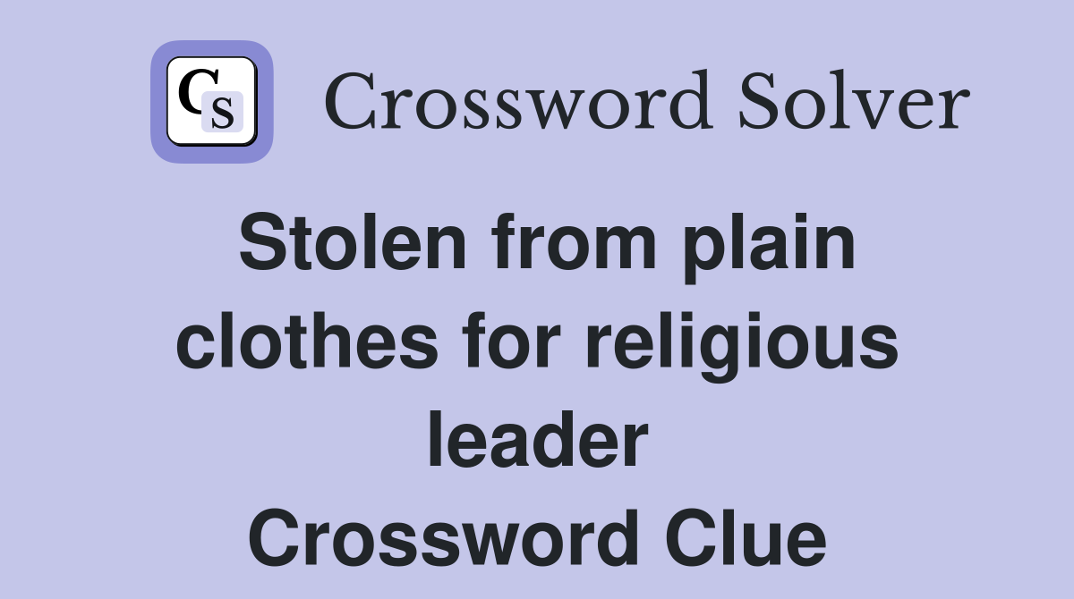 Stolen from plain clothes for religious leader Crossword Clue