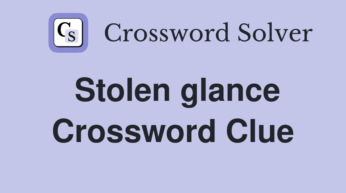 Stolen glance Crossword Clue