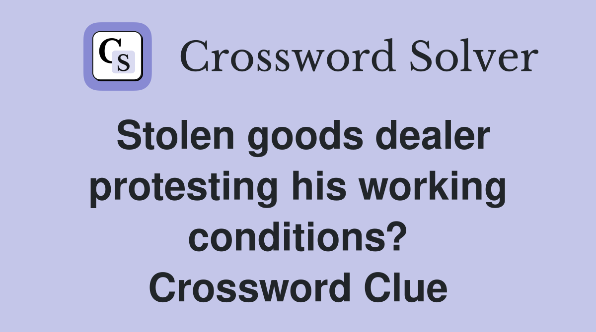 Stolen goods dealer protesting his working conditions? Crossword Clue