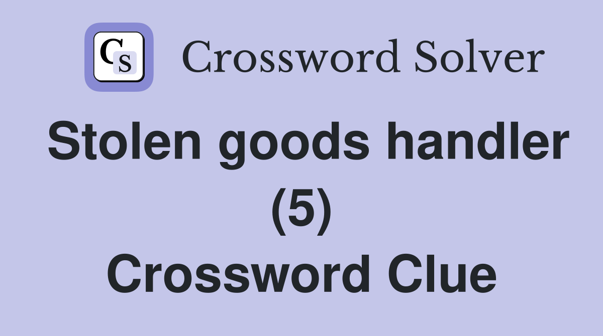 Stolen goods handler (5) Crossword Clue
