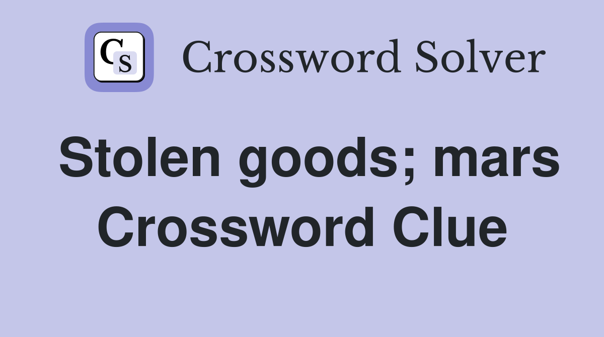 Stolen goods; mars Crossword Clue