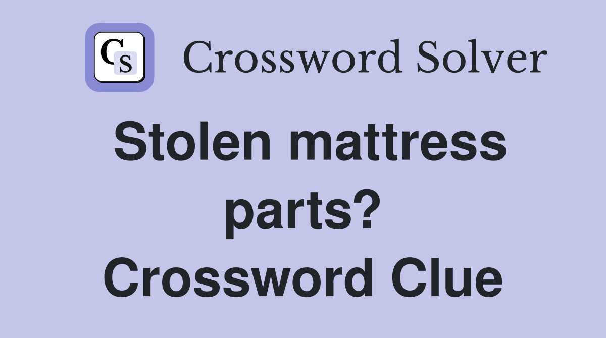 Stolen mattress parts? Crossword Clue