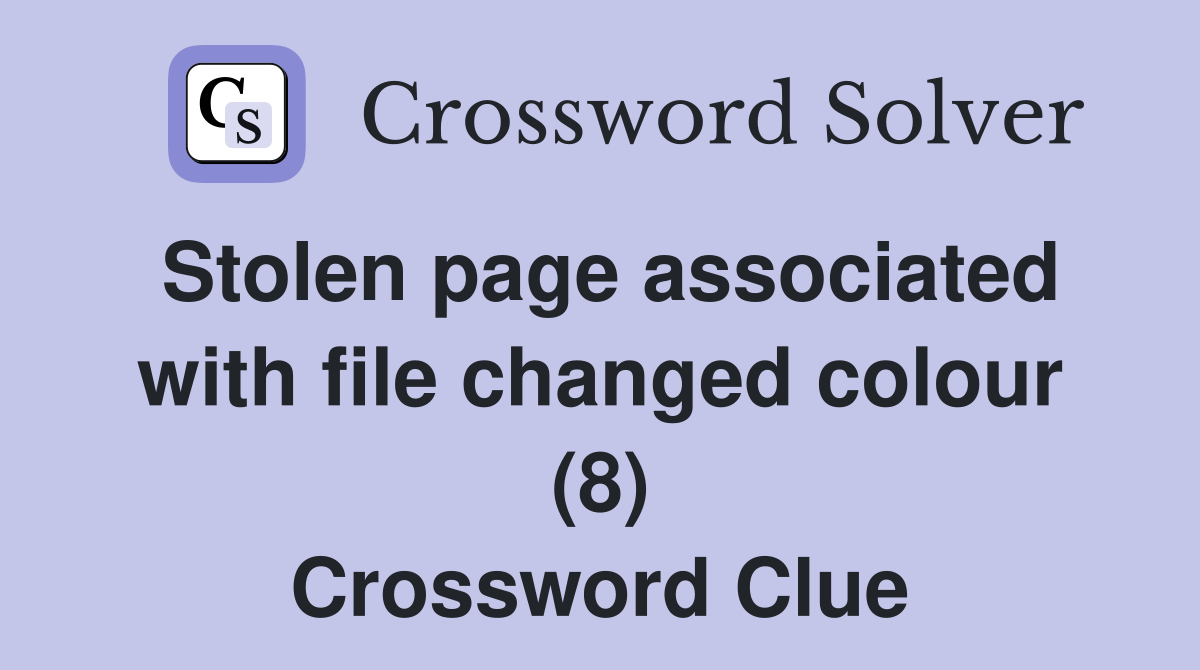 Stolen page associated with file changed colour (8) Crossword Clue