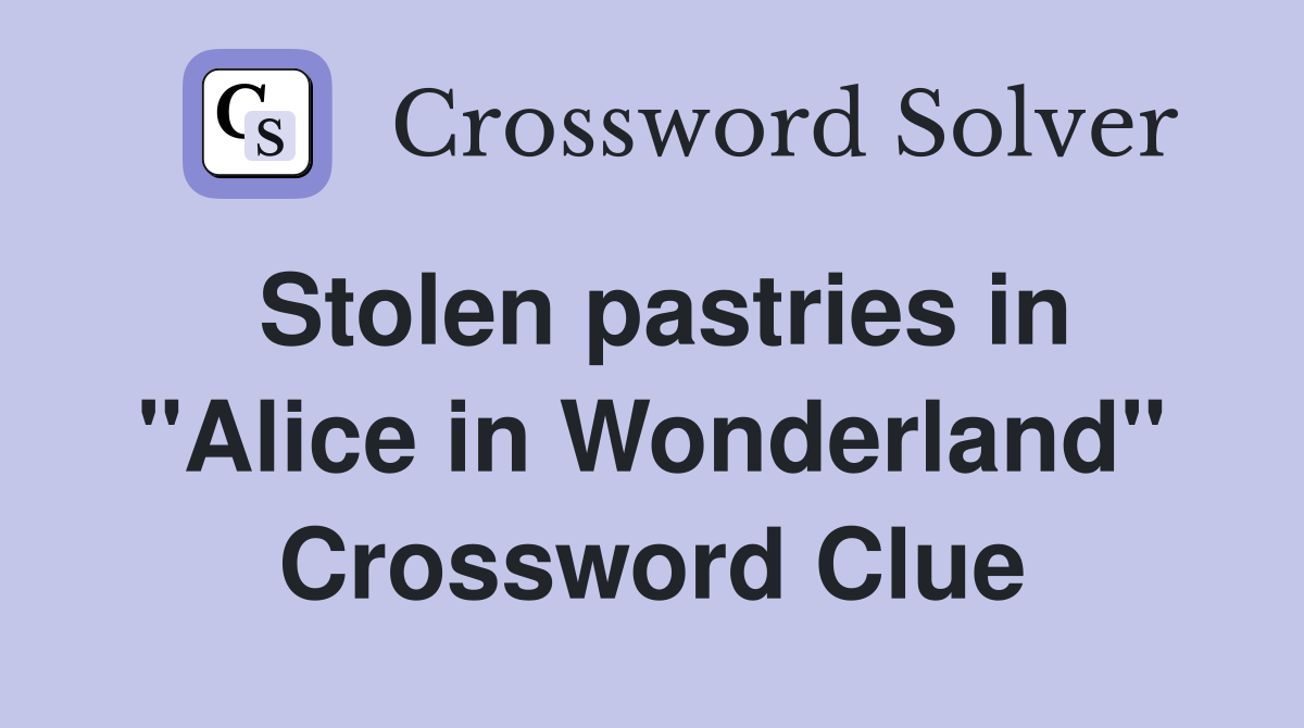Stolen pastries in "Alice in Wonderland" Crossword Clue