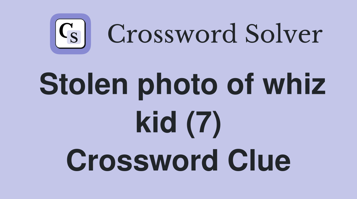 Stolen photo of whiz kid (7) Crossword Clue