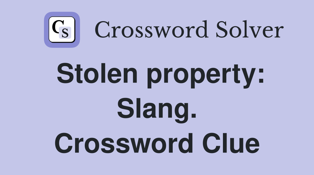 Stolen property: Slang. Crossword Clue